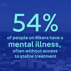 54% of people on Rikers have a  mental illness,  often without access  to stable treatment
