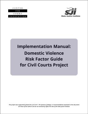 Domestic Violence Risk Factor Guide: An Implementation Manual for Civil Courts