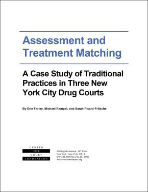 Assessment and Treatment Matching: A Case Study of Traditional Practices in Three New York City Drug Courts 