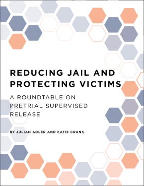 Reducing Jail and Protecting Victims: A Roundtable on Pretrial Supervised Release