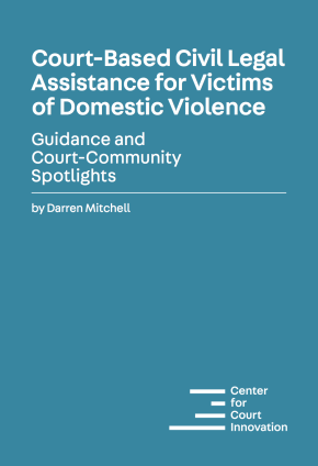Cover: Court-Based Civil Legal Assistance for Victims of Domestic Violence: Guidance and Court-Community Spotlights