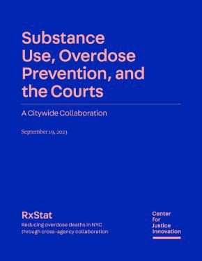 Cover page of report with dark blue background and pink text reading "Substance Use, Overdose Prevention, and the Courts: A Citywide Collaboration"